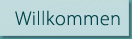 Willkommen